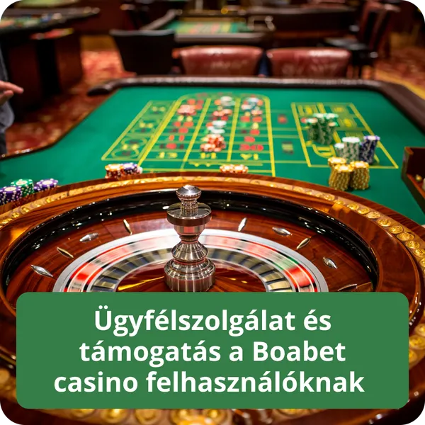 Ügyfélszolgálat és támogatás a Boabet casino felhasználóknak